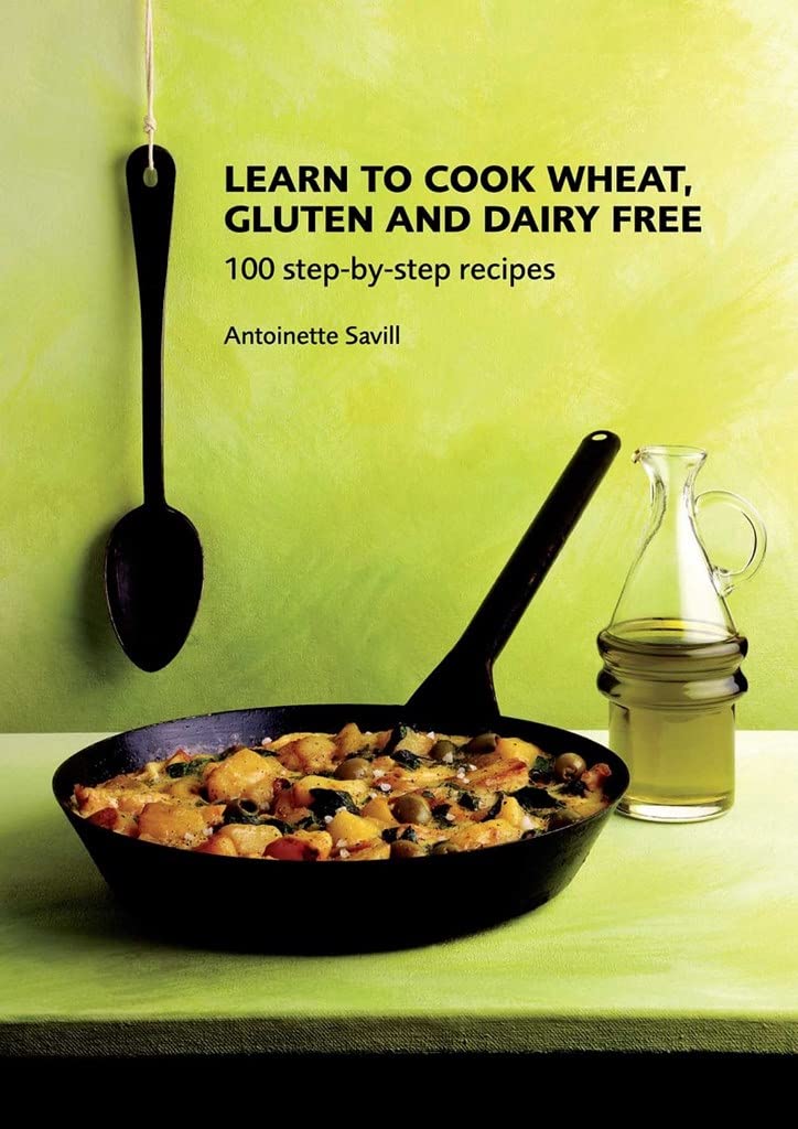 Learn To Cook Wheat Gluten And Dairy Free 100 Stepbystep Recipies Antoinette Savill