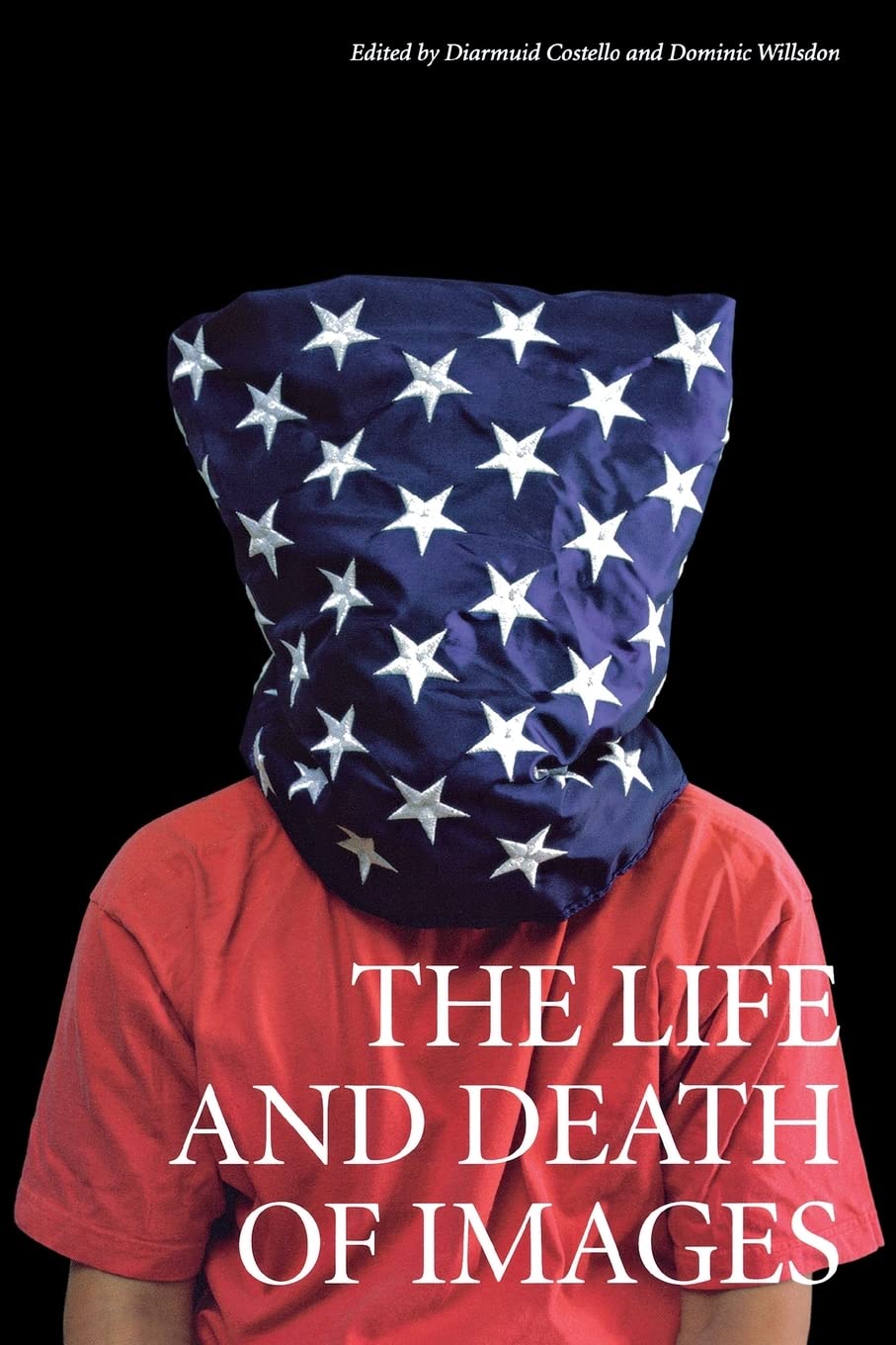 The Life And Death Of Images 1st Edition Diarmuid Costello Dominic Willsdon
