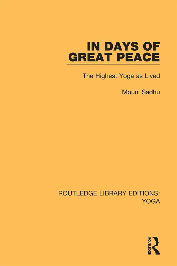In Days Of Great Peace The Highest Yoga As Lived 1st Mouni Sadhu