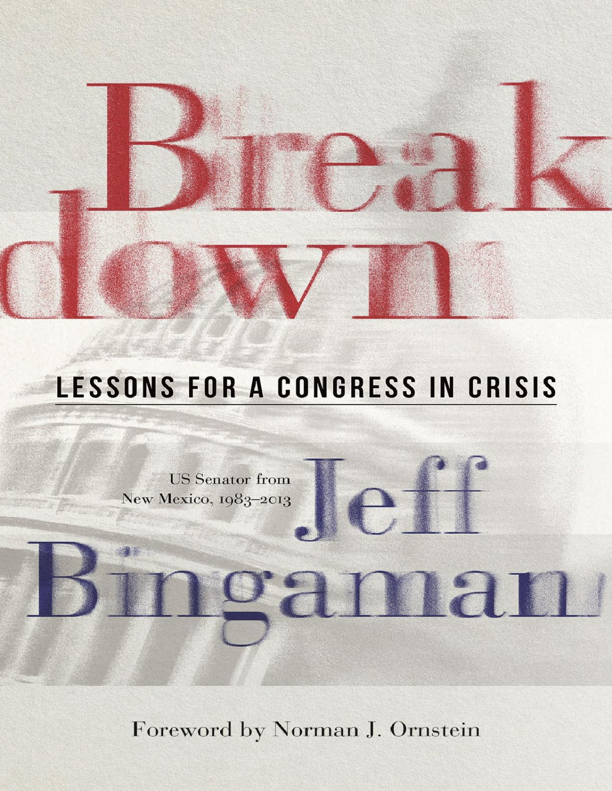 Breakdown Lessons For A Congress In Crisis Jeff Bingaman
