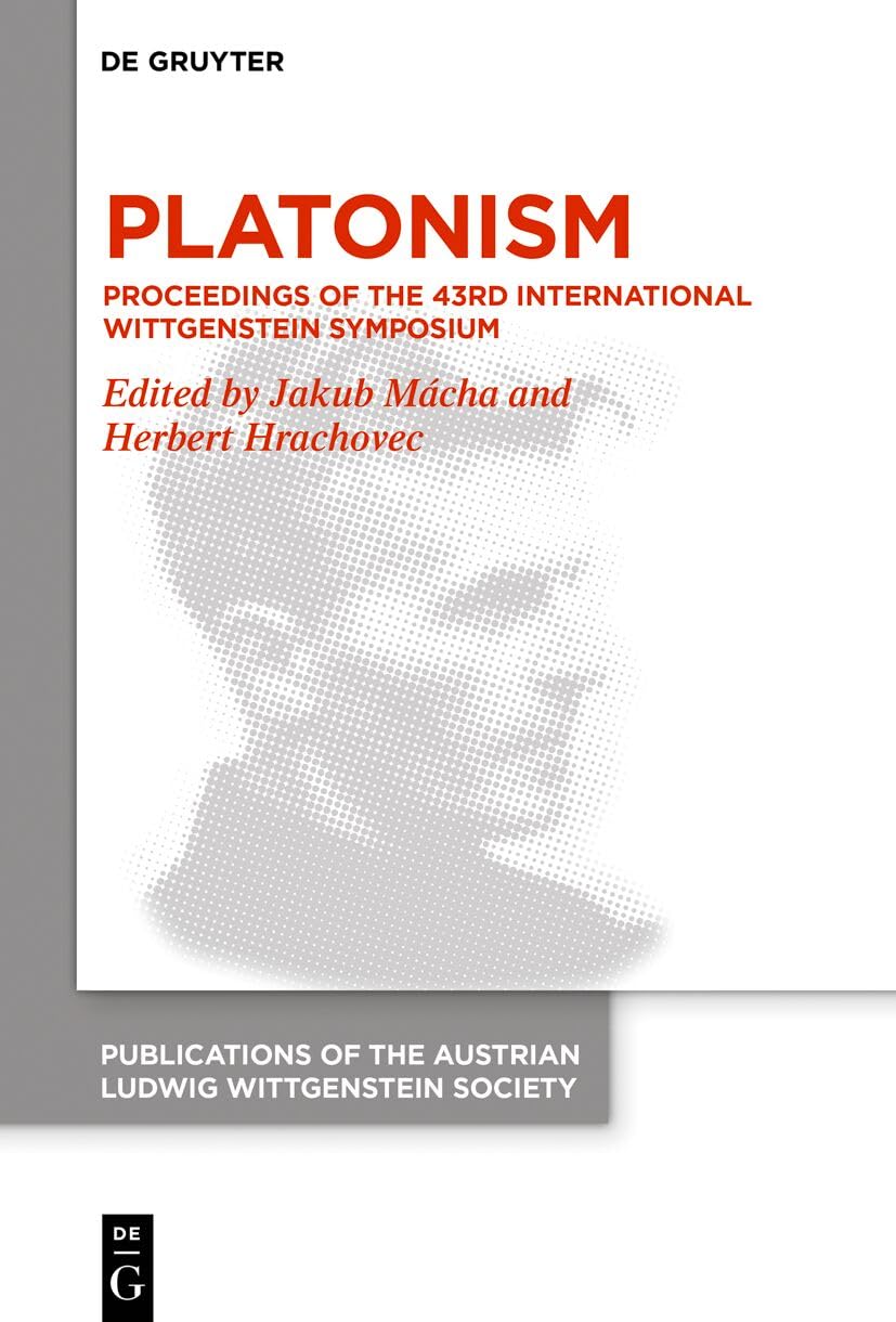Platonism Proceedings Of The 43rd International Wittgenstein Symposium Bilingual Herbert Hrachovec