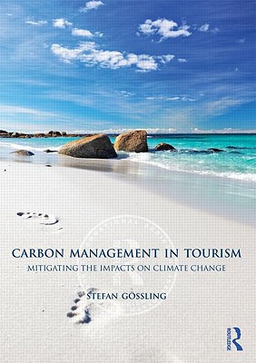 Carbon Management In Tourism Mitigating The Impacts On Climate Change 2011th Edition Stefan Gossling