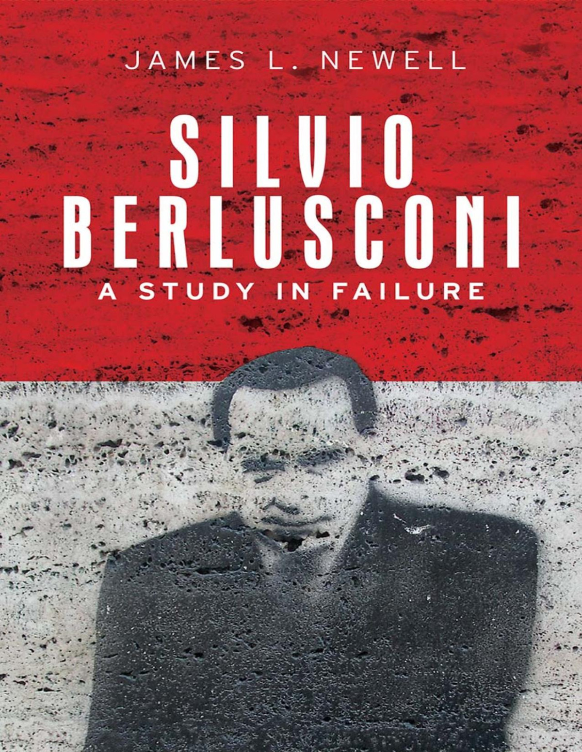 Silvio Berlusconi A Study In Failure James L Newell