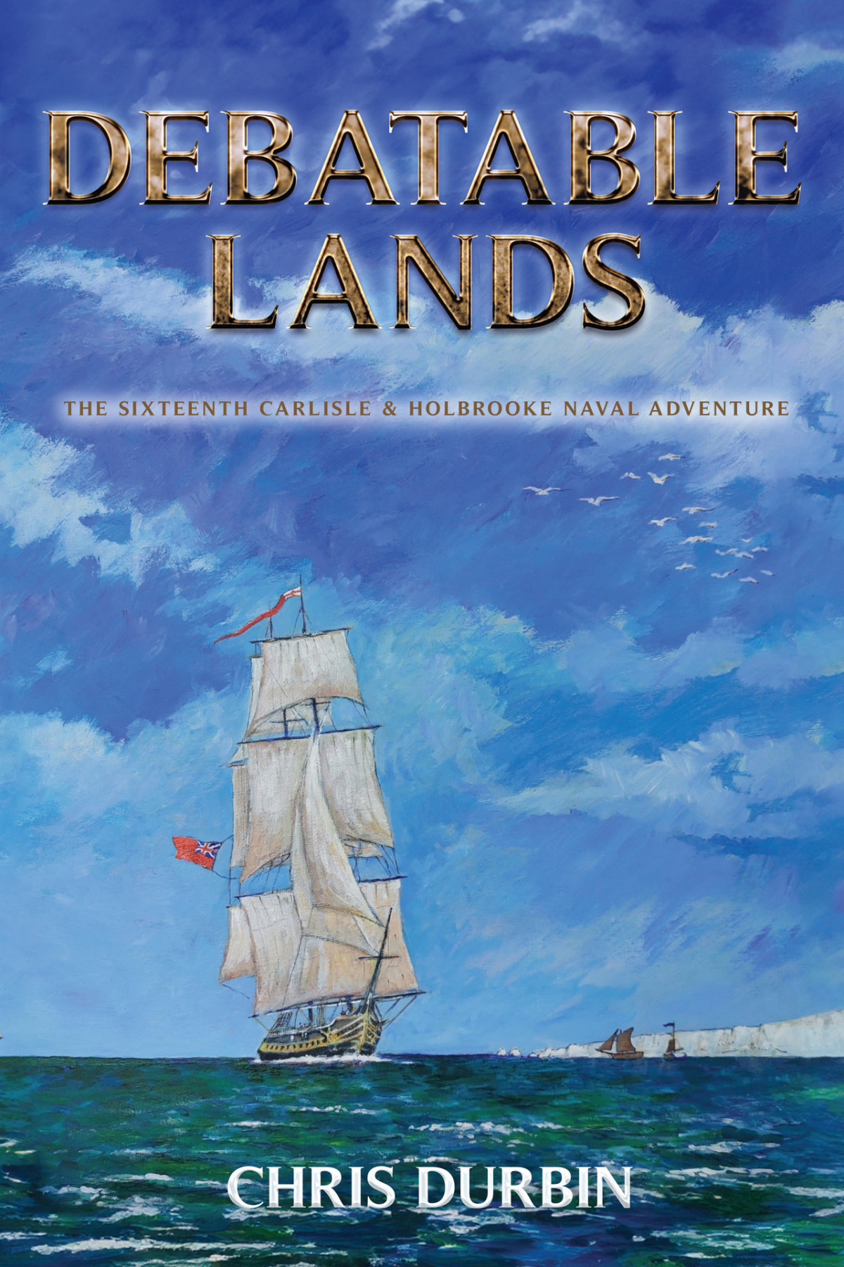 Debatable Lands The Sixteenth Carlisle Holbrooke Naval Adventure Carlisle And Holbrooke Naval Adventures Book 16 Durbin
