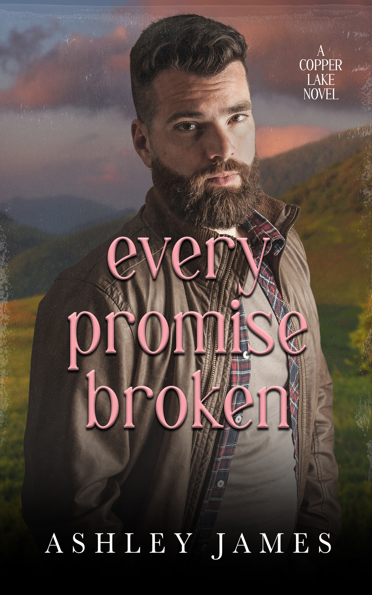 Every Promise Broken A Second Chance Small Town Romance Ashley James