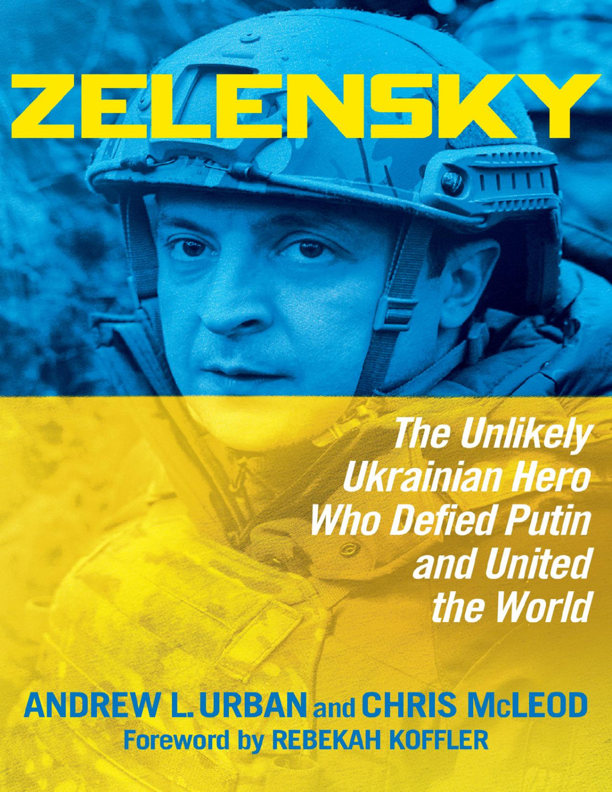Zelensky The Unlikely Ukrainian Hero Who Defied Putin And United The World Andrew L Urban Chris Mcleod