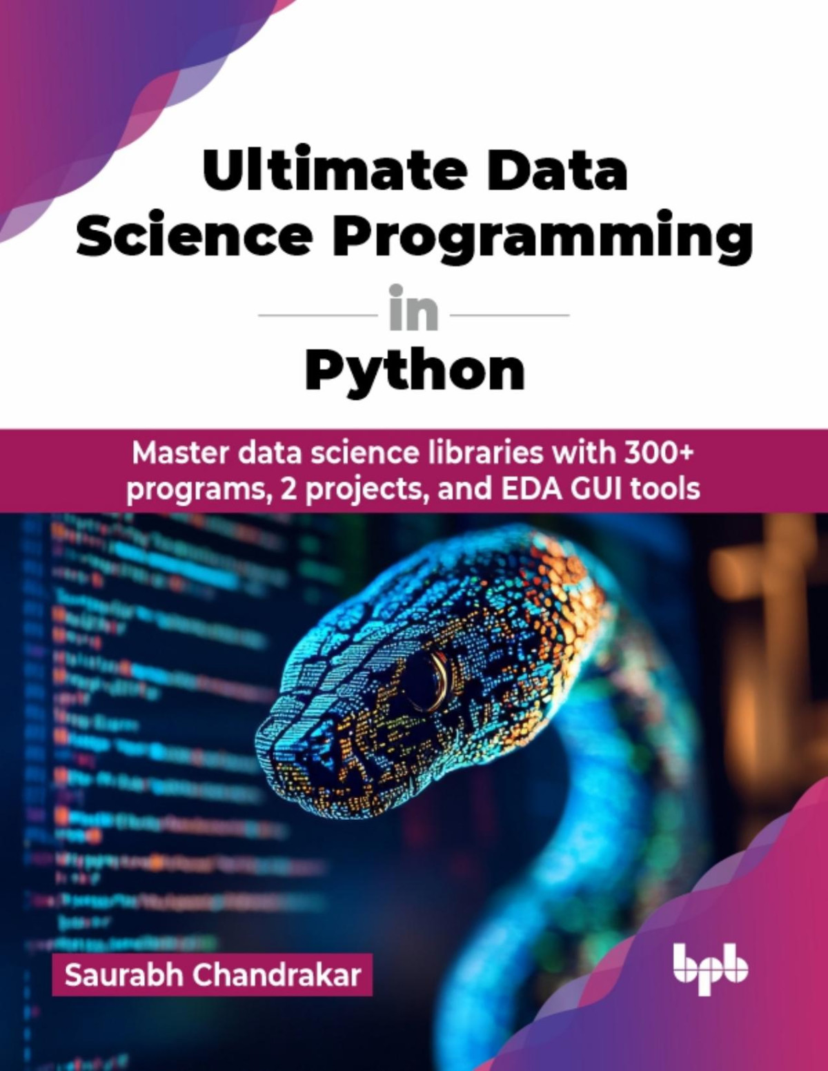 Ultimate Data Science Programming In Python Master Data Science Libraries With 300 Programs 2 Projects And Eda Gui Tools Chandrakar
