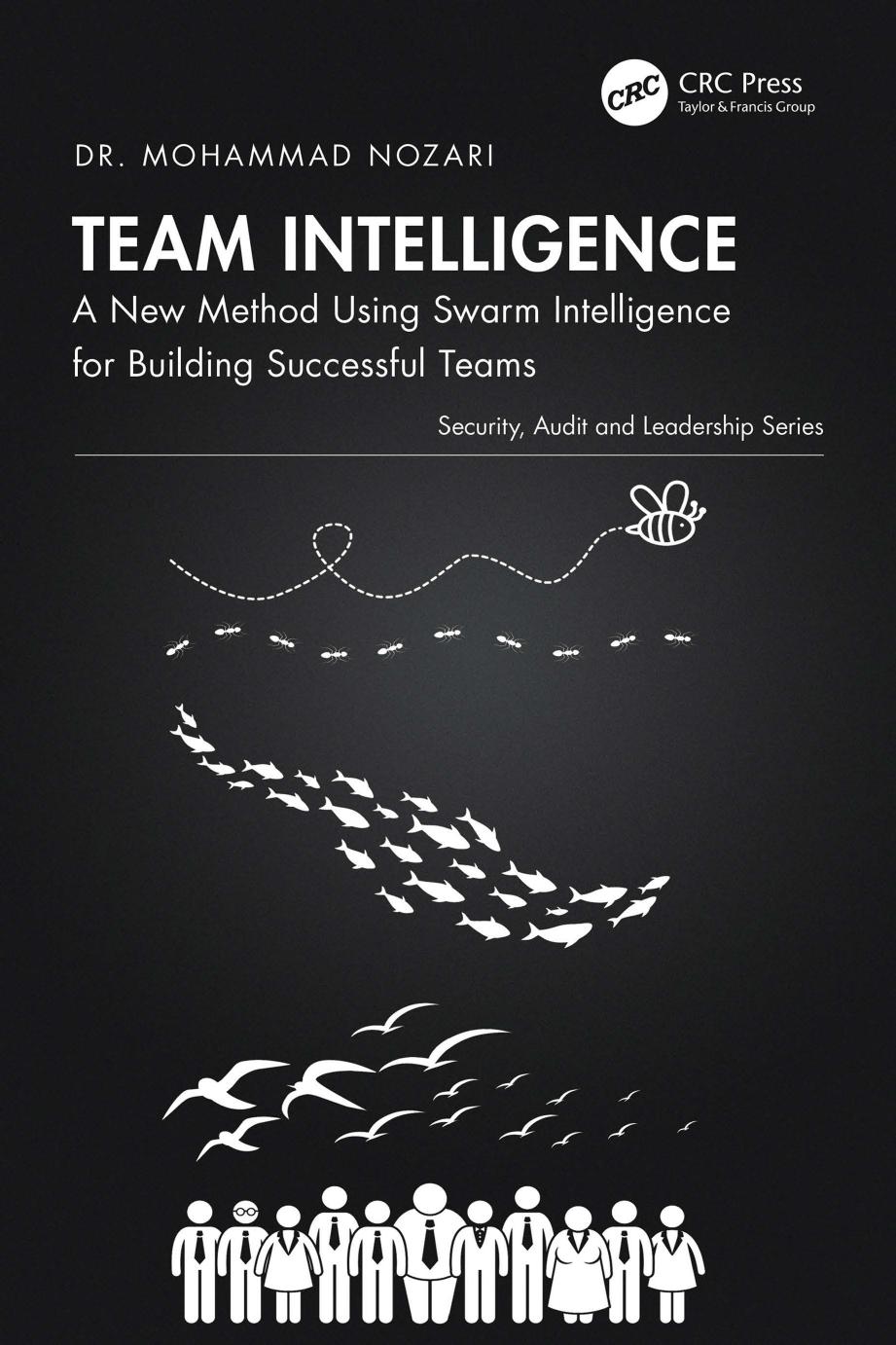 Team Intelligence A New Method Using Swarm Intelligence For Building Successful Teams Dr Mohammad Nozari