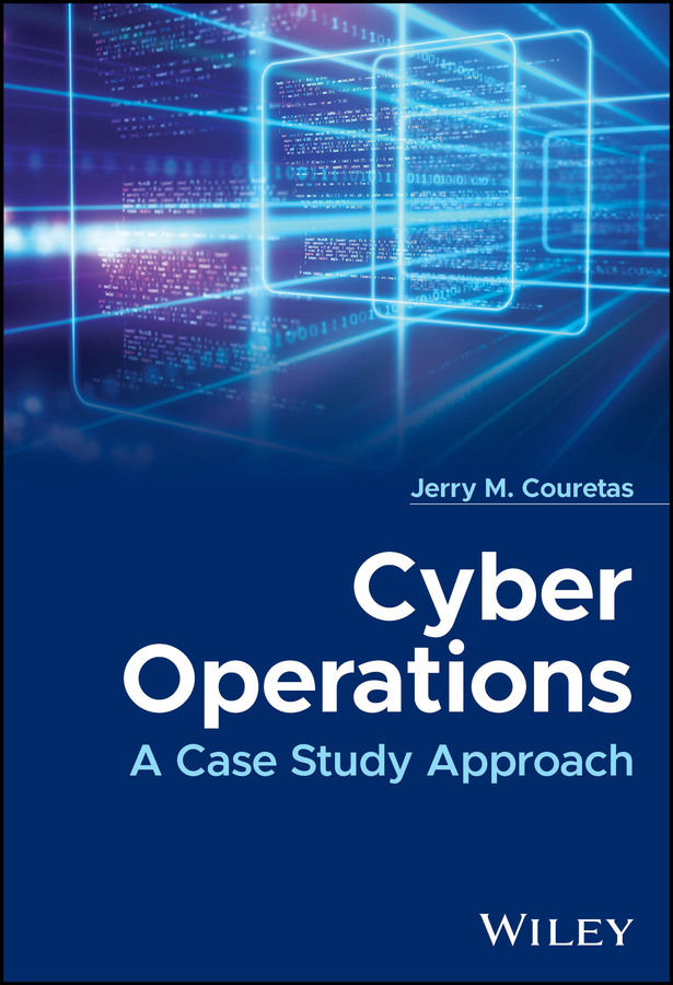 Cyber Operations A Case Study Approach Jerry M Couretas