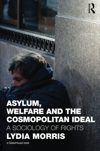 Asylumwelfare And The Cosmopolitan Ideal A Sociology Of Rights 1st Edition Lydia Morris