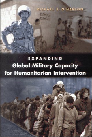 Expanding Global Military Capacity For Humanitarian Intervention 2003th Edition Michael E Ohanlon