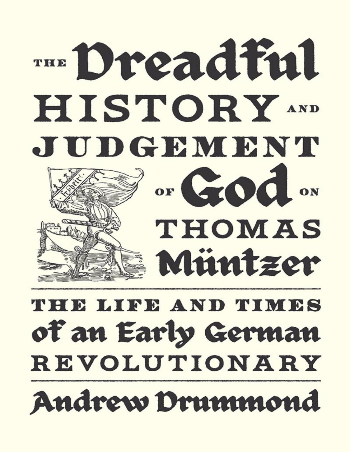 The Dreadful History And Judgement Of God On Thomas Mntzer Andrew Drummond