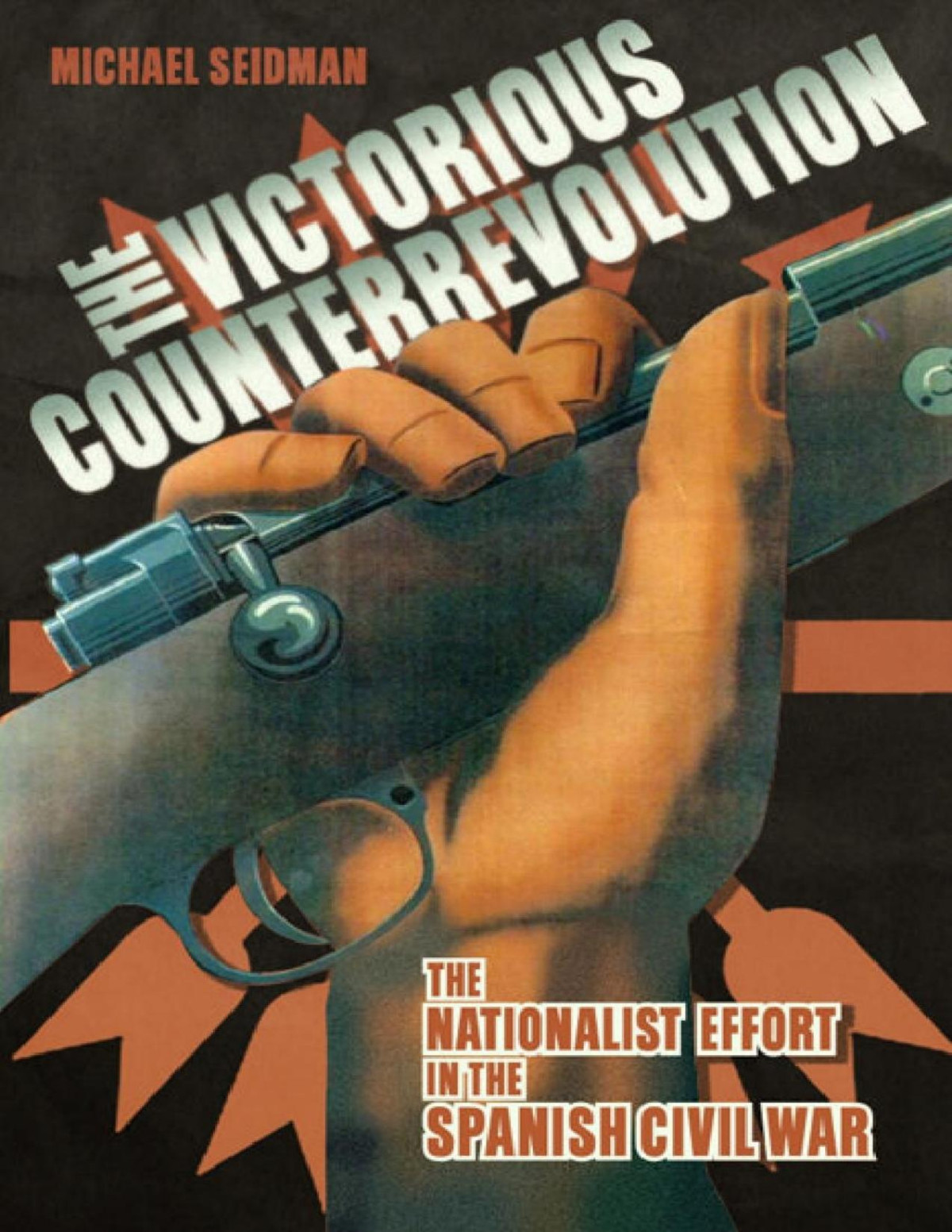 The Victorious Counterrevolution The Nationalist Effort In The Spanish Civil War 1st Edition Michael Seidman