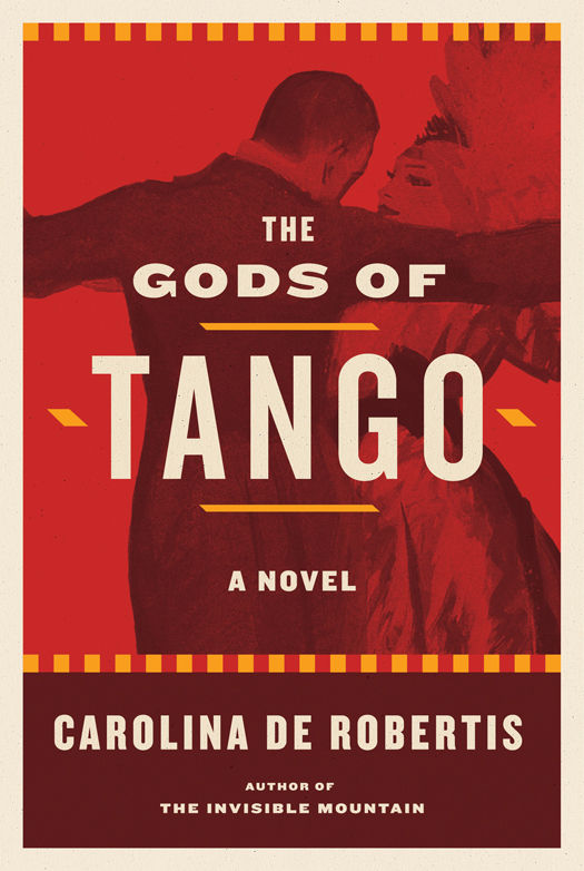 The Gods Of Tango A Novel Robertis Carolina De