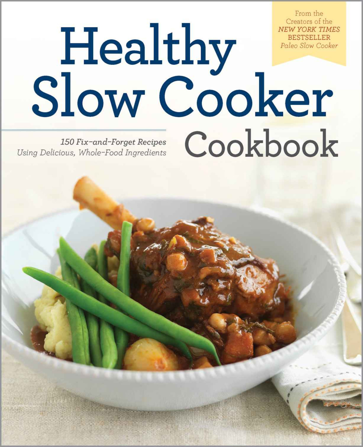 The Healthy Slow Cooker Cookbook 150 Fixandforget Recipes Using Delicious Whole Food Ingredients Press Rockridge