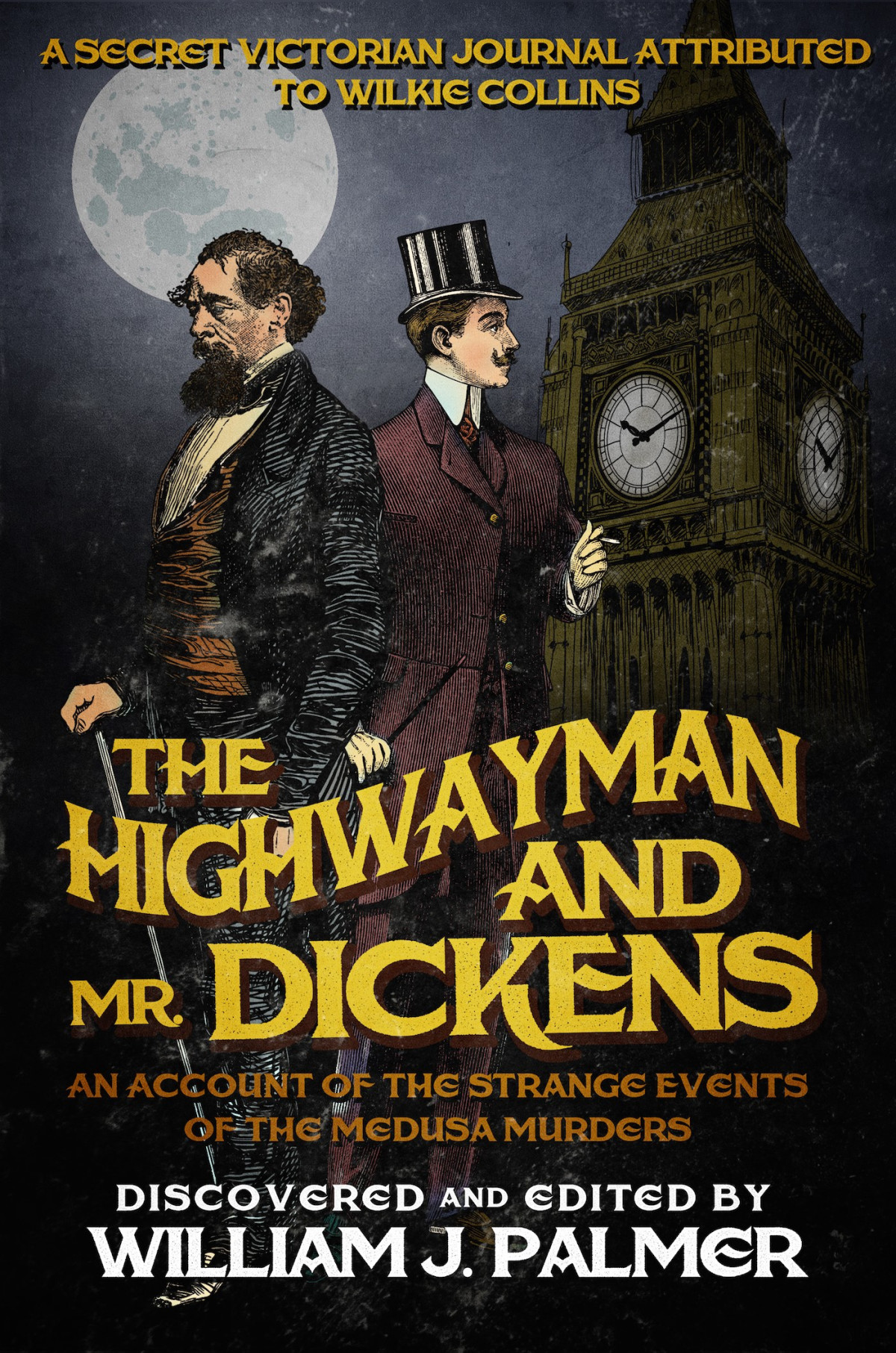 The Highwayman And Mr Dickens An Account Of The Strange Events Of The Medusa Murders Charles Dickens And Wilkie Collins 2 1st Edition William J Palmer