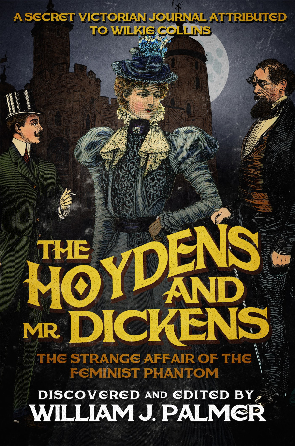 The Hoydens And Mr Dickens The Strange Affair Of The Feminist Phantom Charles Dickens And Wilkie Collins 3 1st Edition William J Palmer