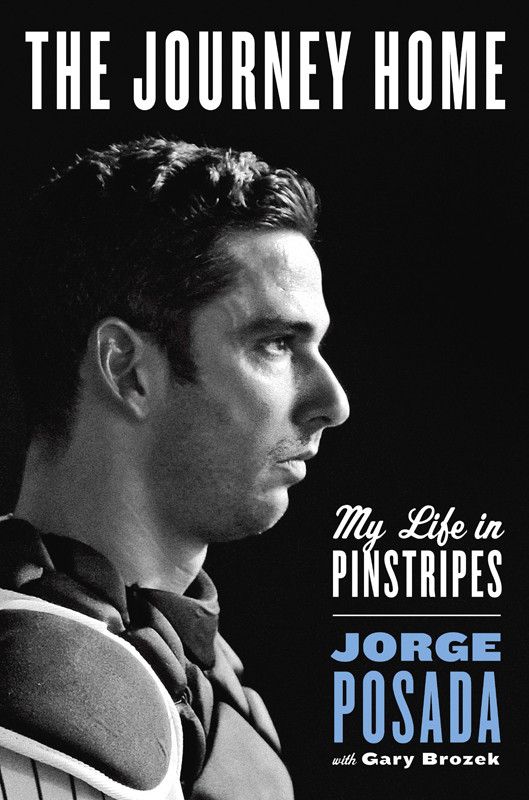 The Journey Home My Life In Pinstripes Posada Jorge