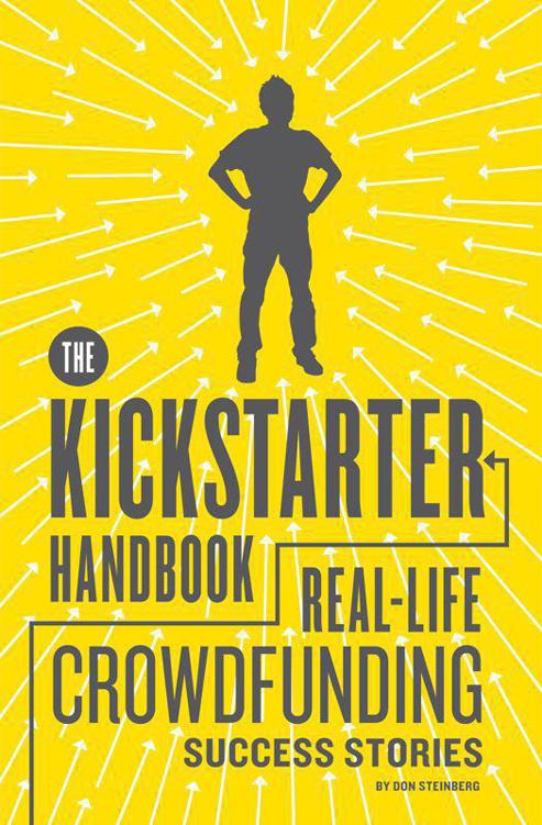 The Kickstarter Handbook Reallife Success Stories Of Artists Inventors And Entrepreneurs Steinberg Don