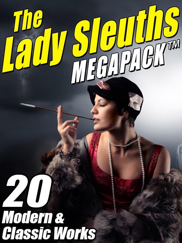 The Lady Sleuths Megapack 20 Modern And Classic Tales Of Female Detectives Pirkis Catherine Louisa Law Janice Rusch Kristine Kathryn Green Anna Katharine