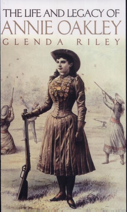 The Life And Legacy Of Annie Oakley Riley Glenda