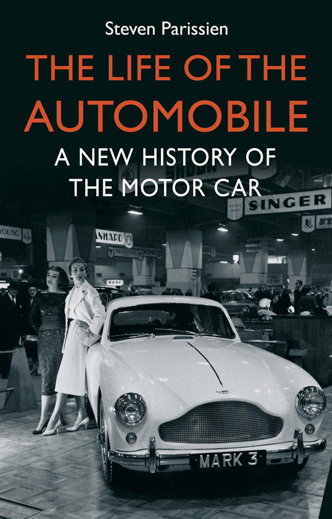 The Life Of The Automobile A New History Of The Motor Car Parissien Steven