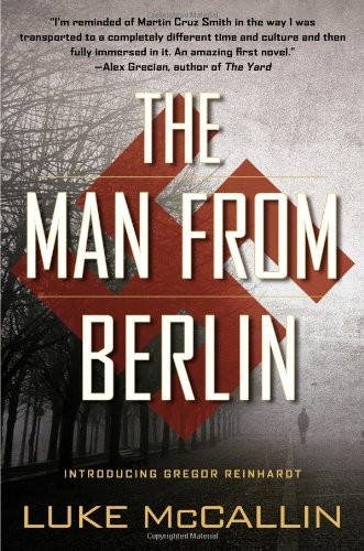 The Man From Berlin A Gregor Reinhardt Novel Mccallin Luke