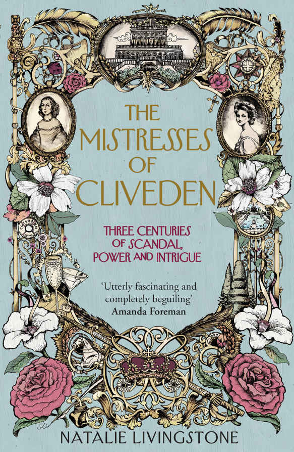 The Mistresses Of Cliveden Three Centuries Of Scandal An English Stately Home Livingstone Natalie