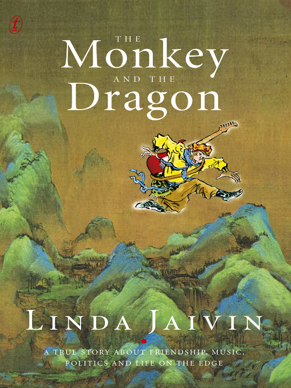 The Monkey And The Dragon A True Story About Friendship Music Politics And Life On The Edge Jaivin Linda