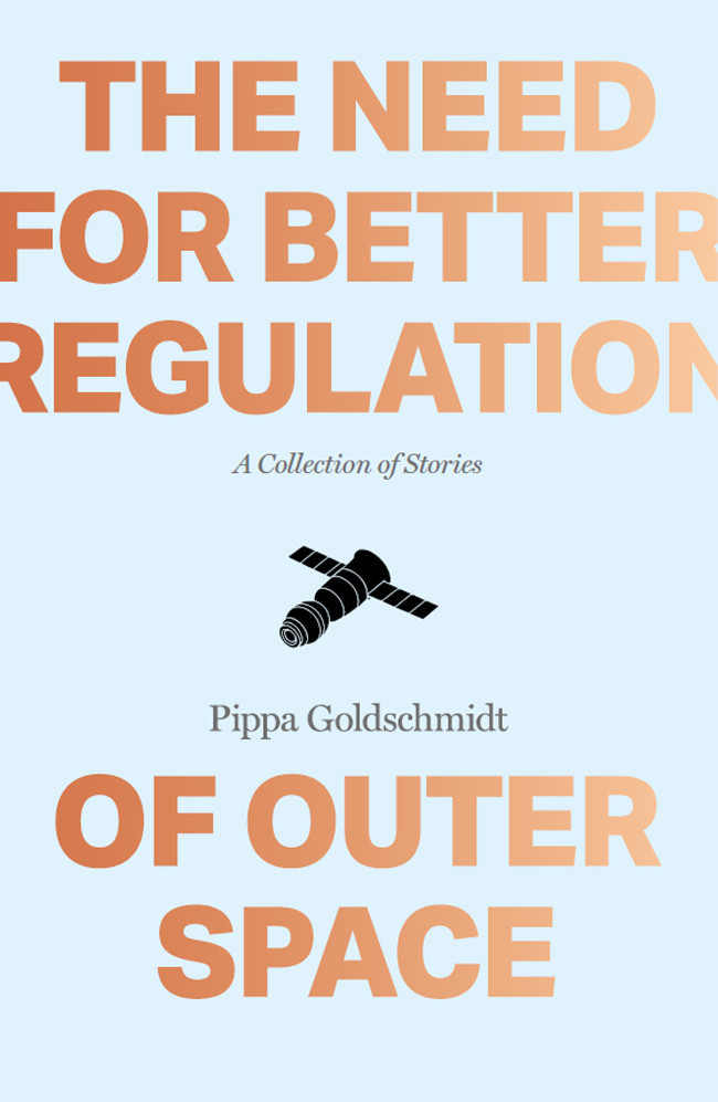 The Need For Better Regulation Of Outer Space Stories Goldschmidt Pippa