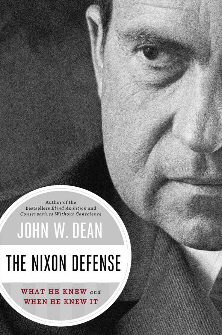 The Nixon Defense What He Knew And When He Knew It Dean John W