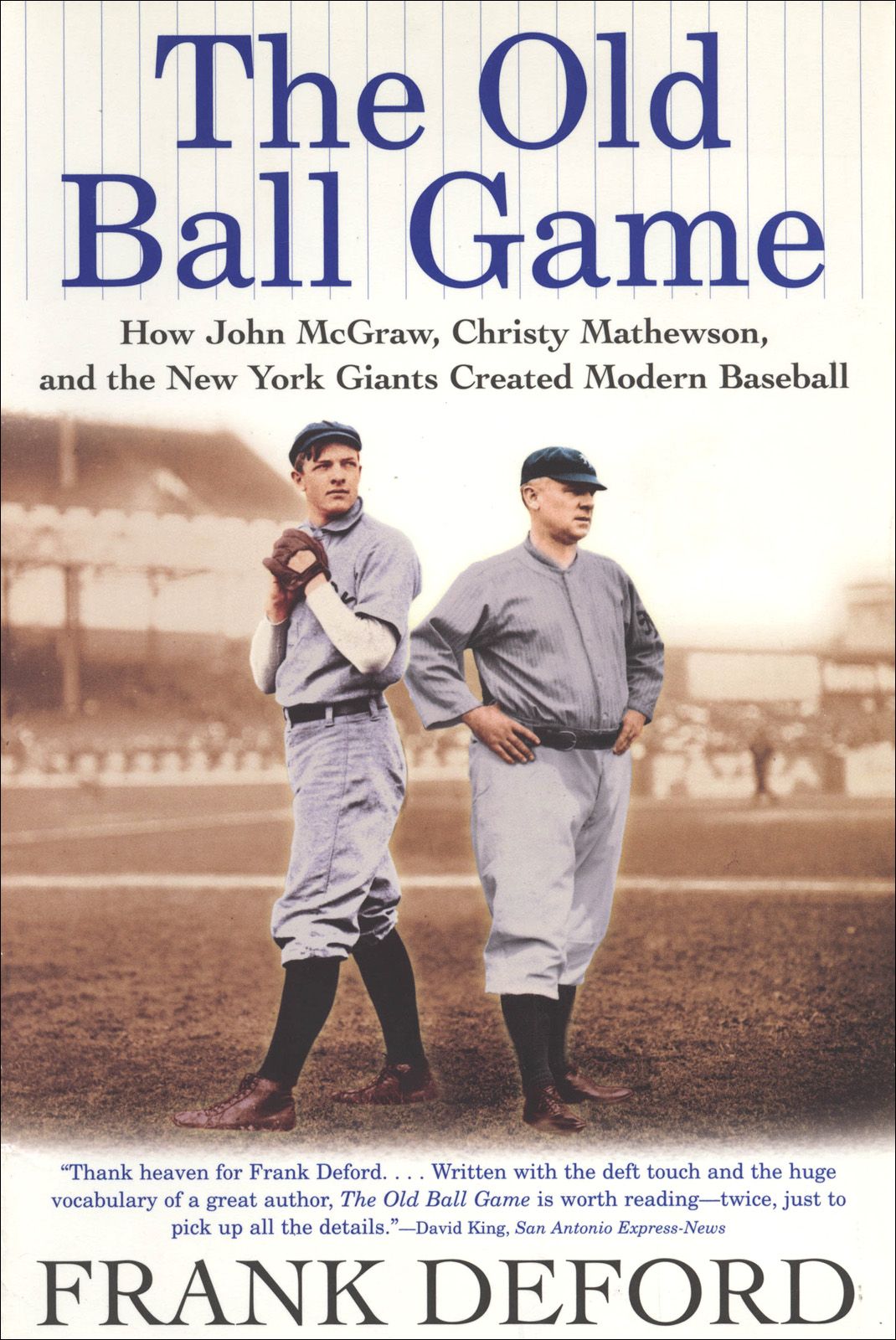 The Old Ball Game How John Mcgraw Christy Mathewson And The New York Giants Created Modern Baseball Deford Frank