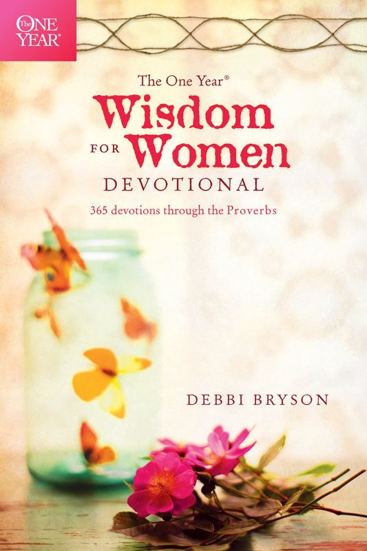 The One Year Wisdom For Women Devotional 365 Devotions Through The Proverbs Bryson Debbi