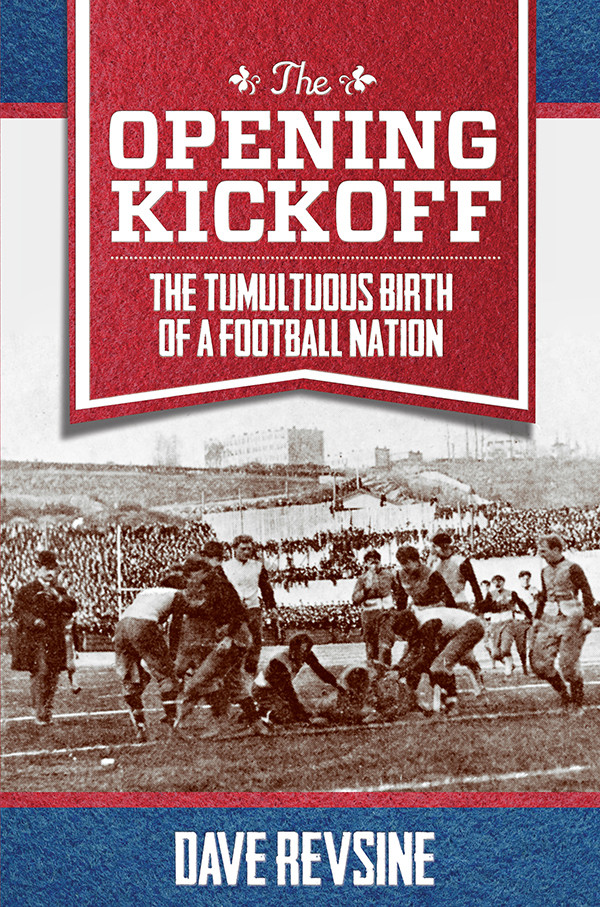 The Opening Kickoff The Tumultuous Birth Of A Football Nation Revsine Dave