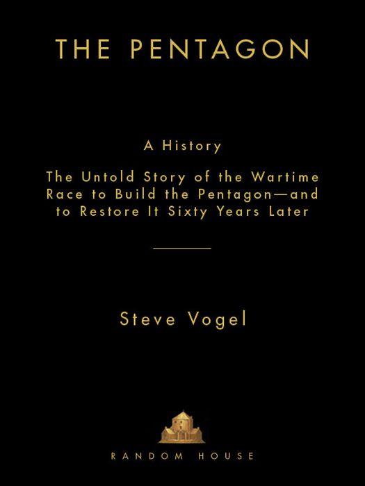 The Pentagon A Historythe Untold Story Of The Wartime Race To Build The Pentagon And To Restore It Sixty Years Later Steve Vogel