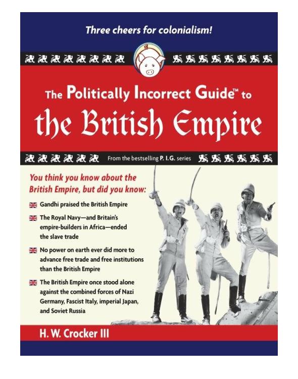 The Politically Incorrect Guide To The British Empire Crocker