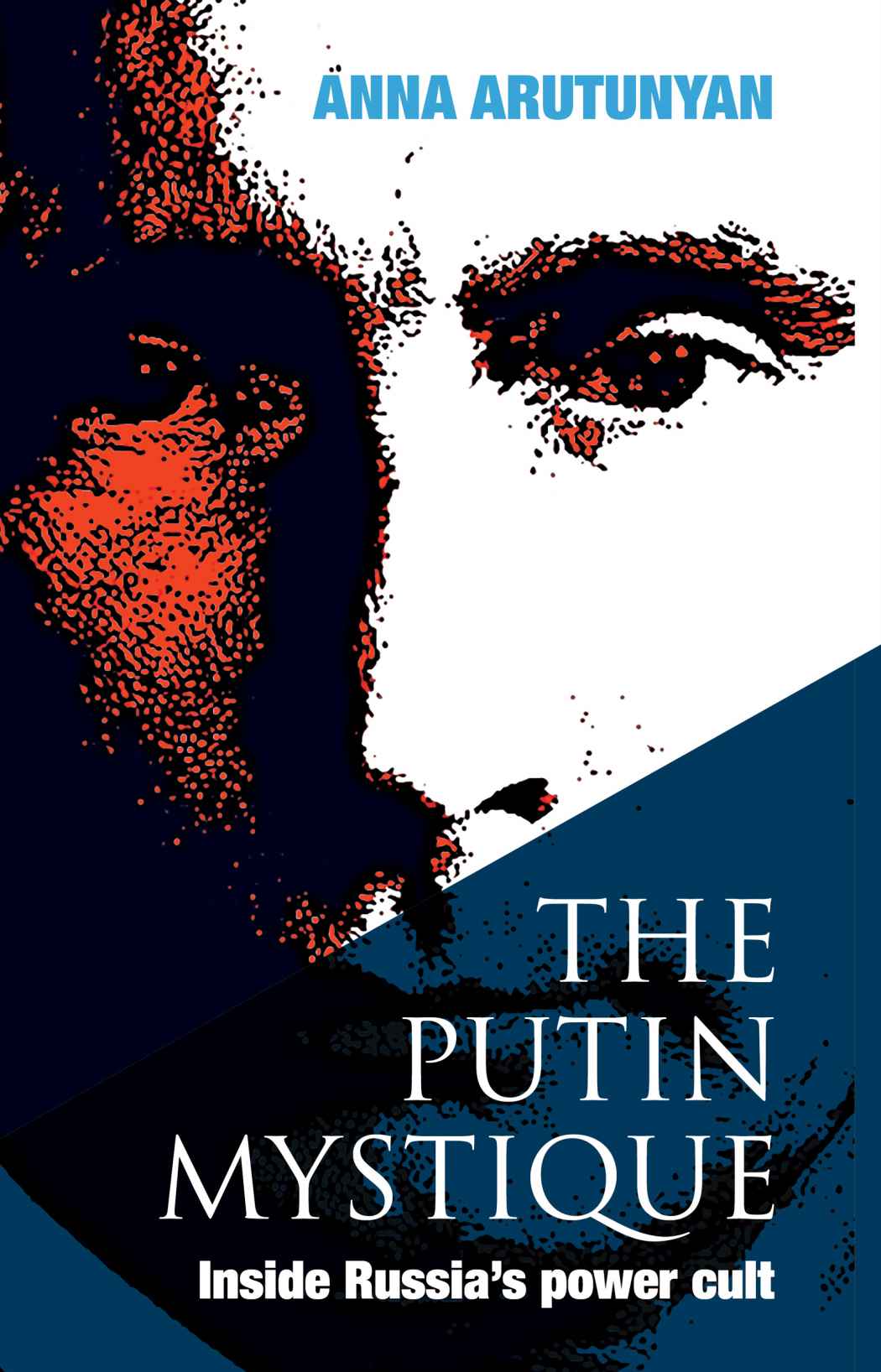 The Putin Mystique Inside Russias Power Cult Arutunyan Anna