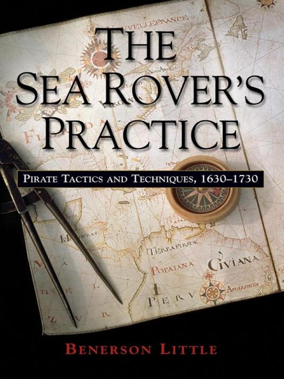 The Sea Rovers Practicepirate Tactics And Techniques 16301730 Benerson Little