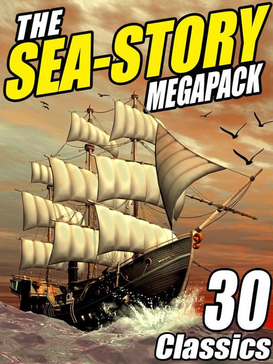 The Seastory Megapack 30 Classic Nautical Works Williamson Jack Lovecraft H P Hugo Victor Doyle Arthur Conan