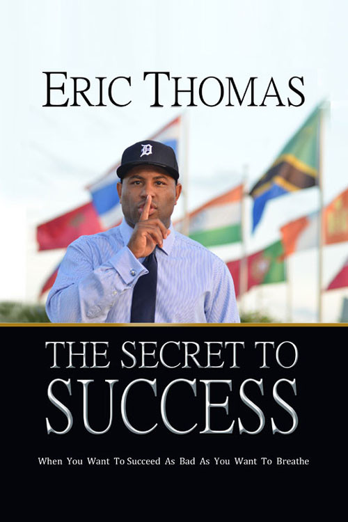 The Secret To Success Eric Thomas