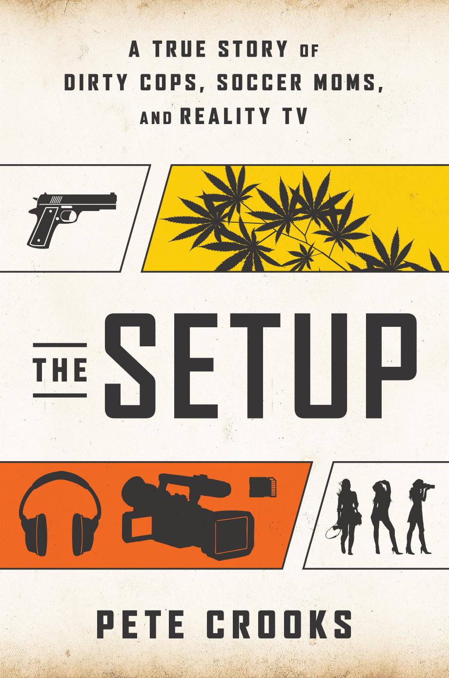 The Setup A True Story Of Dirty Cops Soccer Mom And Reality Tv Crooks Pete