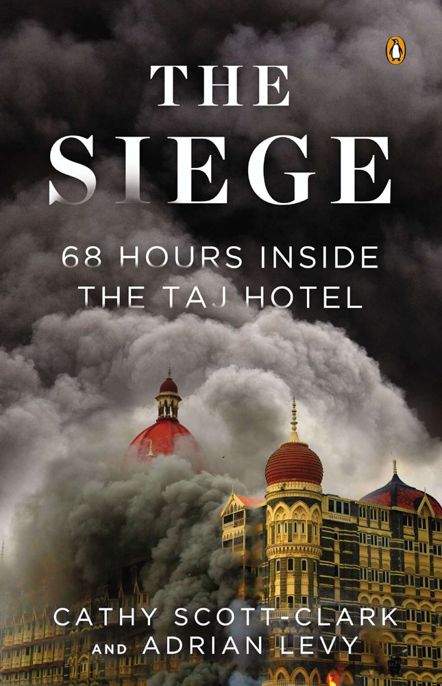 The Siege 68 Hours Inside The Taj Hotel Scottclark Cathy Levy Adrian