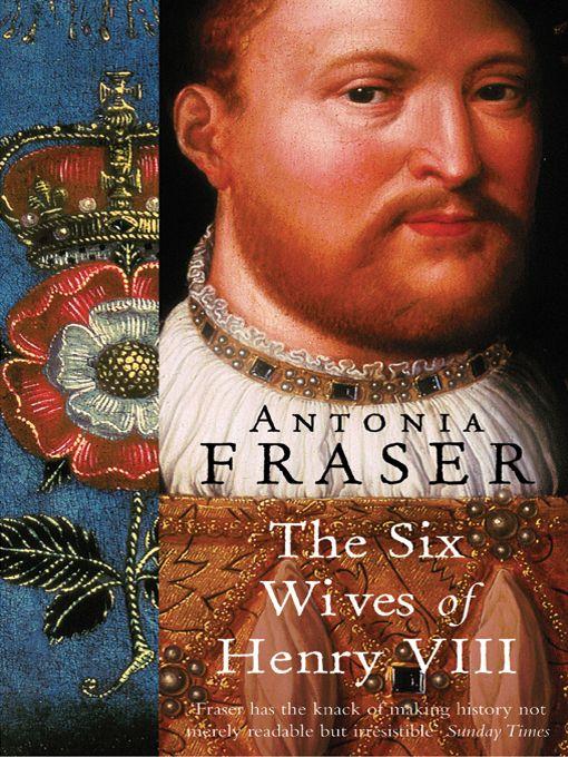 The Six Wives Of Henry Viii Antonia Fraser
