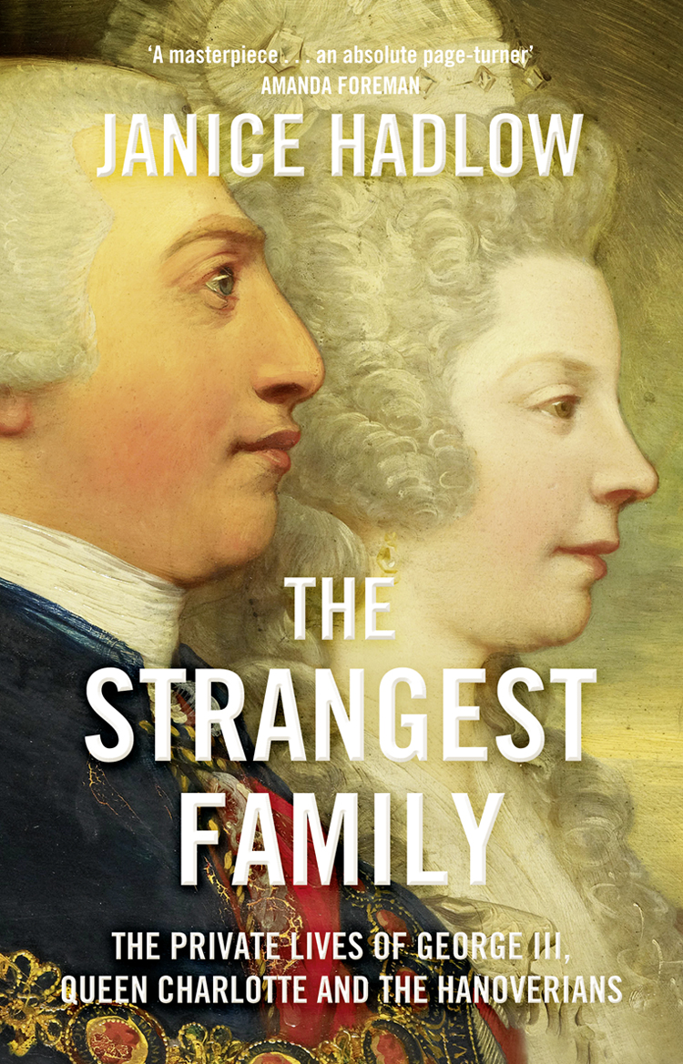 The Strangest Family The Private Lives Of George Iii Queen Charlotte And The Hanoverians Janice Hadlow