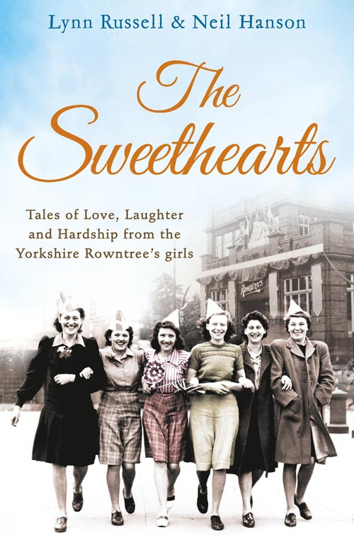 The Sweethearts Tales Of Love Laughter And Hardship From The Yorkshire Rowntrees Girls Russell Lynn Hanson Neil