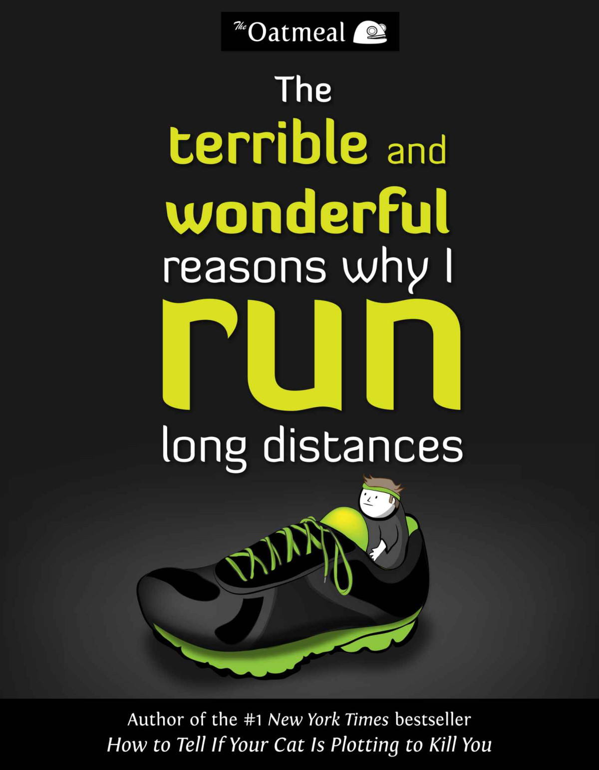 The Terrible And Wonderful Reasons Why I Run Long Distances The Oatmeal