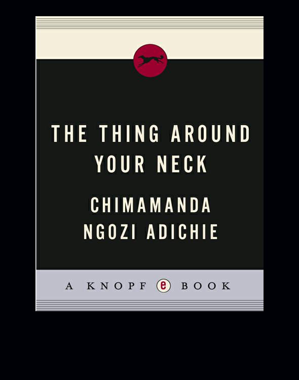 The Thing Around Your Neck Chimamanda Ngozi Adichie