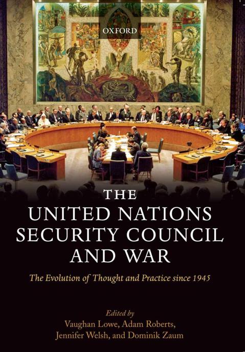 The United Nations Security Council And Warthe Evolution Of Thought And Practice Since 1945 Roberts Adam Lowe Vaughan Welsh Jennifer Zaum Dominik