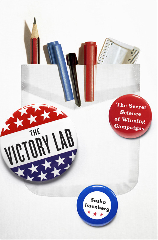 The Victory Lab The Secret Science Of Winning Campaigns Issenberg Sasha