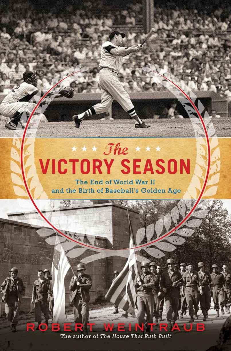 The Victory Season The End Of World War Ii And The Birth Of Baseballs Golden Age Weintraub Robert
